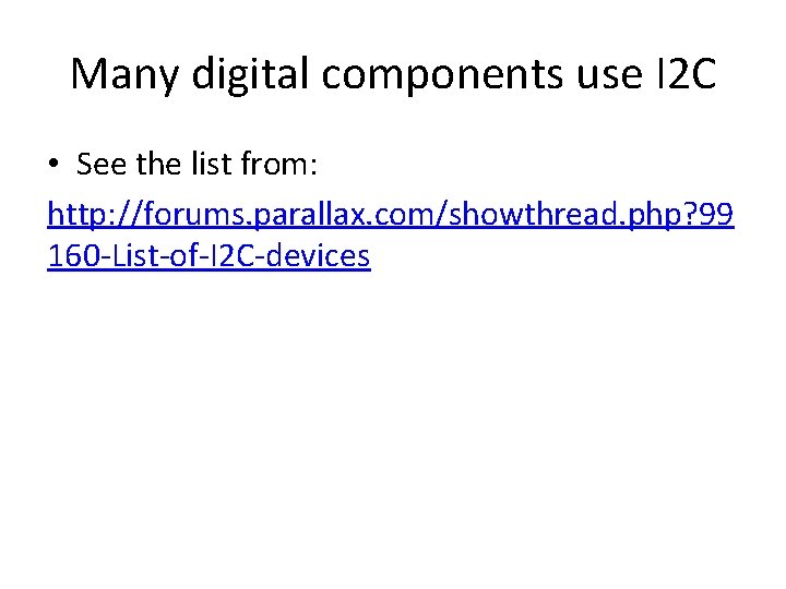 Many digital components use I 2 C • See the list from: http: //forums.