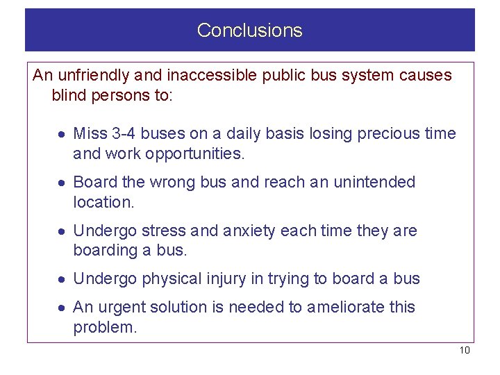 Conclusions An unfriendly and inaccessible public bus system causes blind persons to: Miss 3