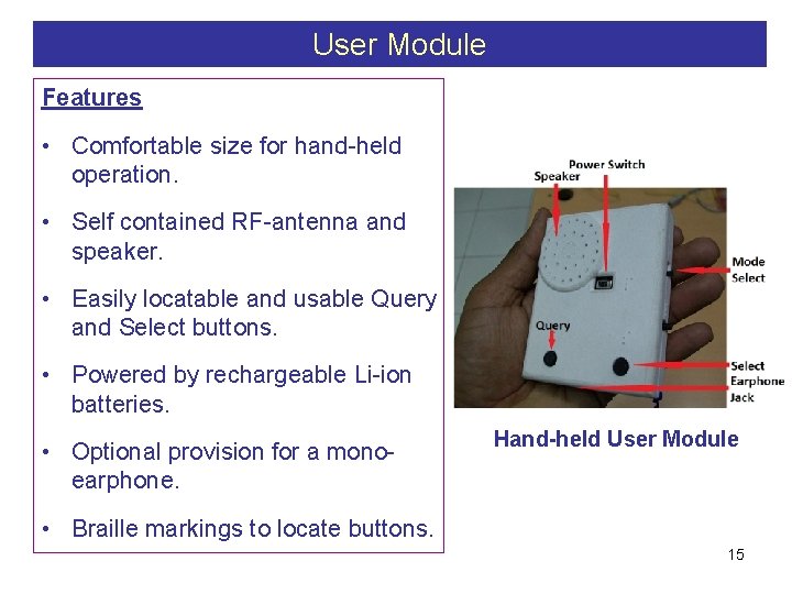 User Module Features • Comfortable size for hand-held operation. • Self contained RF-antenna and