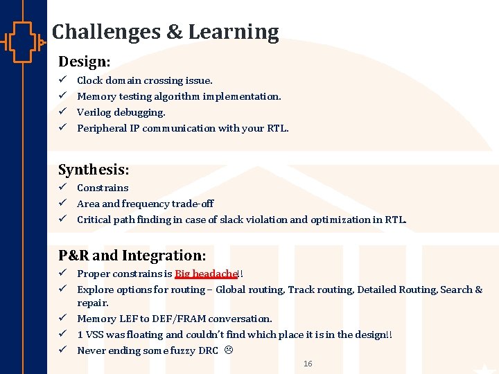 Challenges & Learning Design: ü ü Clock domain crossing issue. Memory testing algorithm implementation.