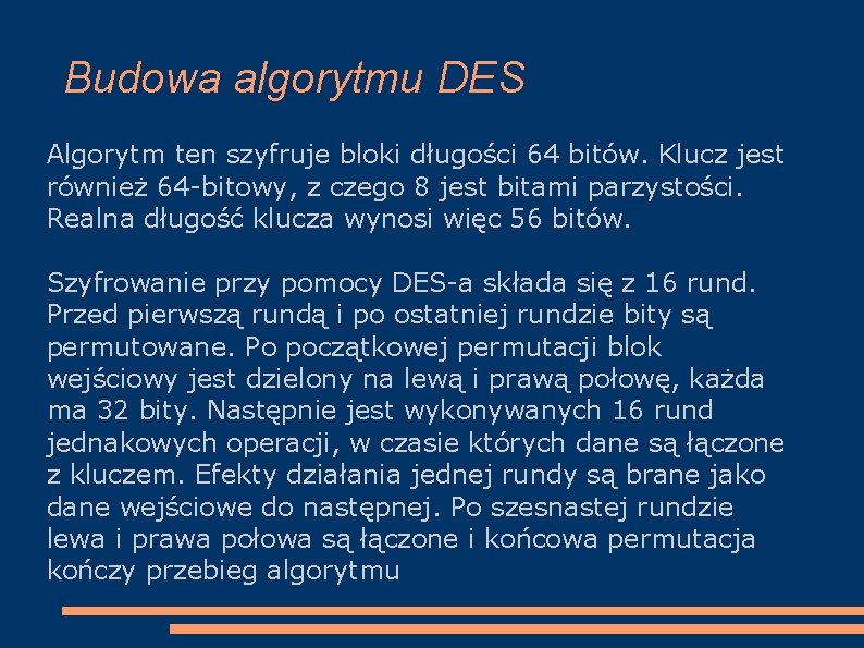 Budowa algorytmu DES Algorytm ten szyfruje bloki długości 64 bitów. Klucz jest również 64