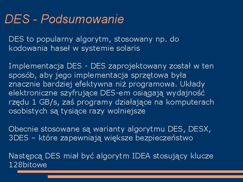 DES - Podsumowanie DES to popularny algorytm, stosowany np. do kodowania haseł w systemie