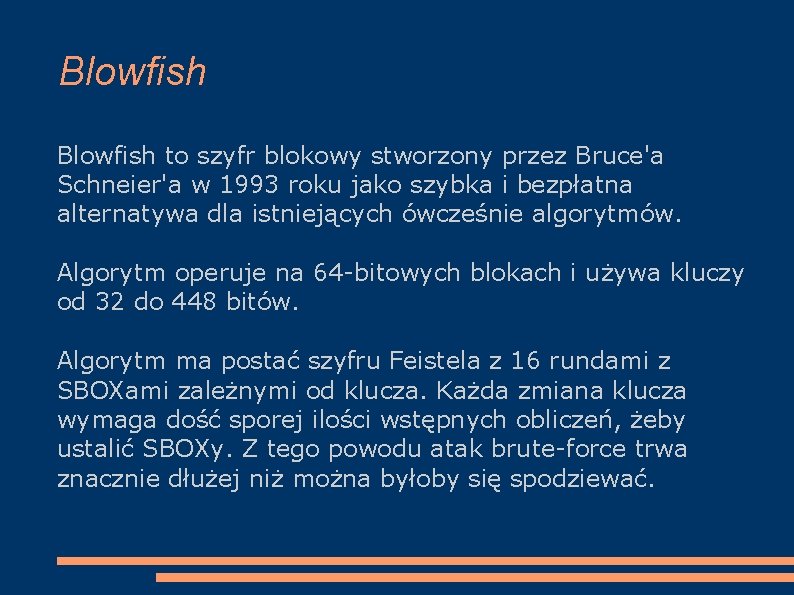 Blowfish to szyfr blokowy stworzony przez Bruce'a Schneier'a w 1993 roku jako szybka i