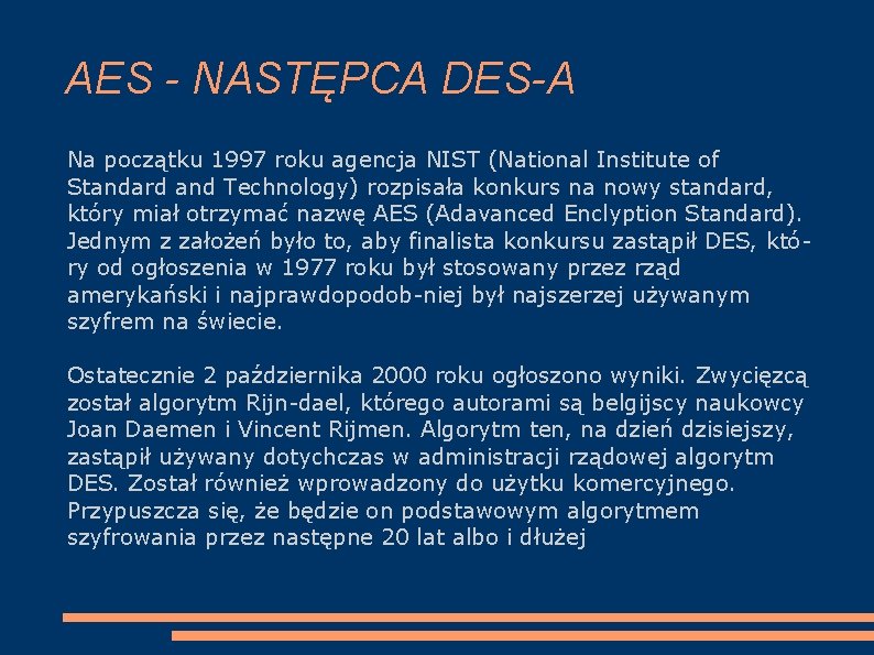 AES - NASTĘPCA DES-A Na początku 1997 roku agencja NIST (National Institute of Standard