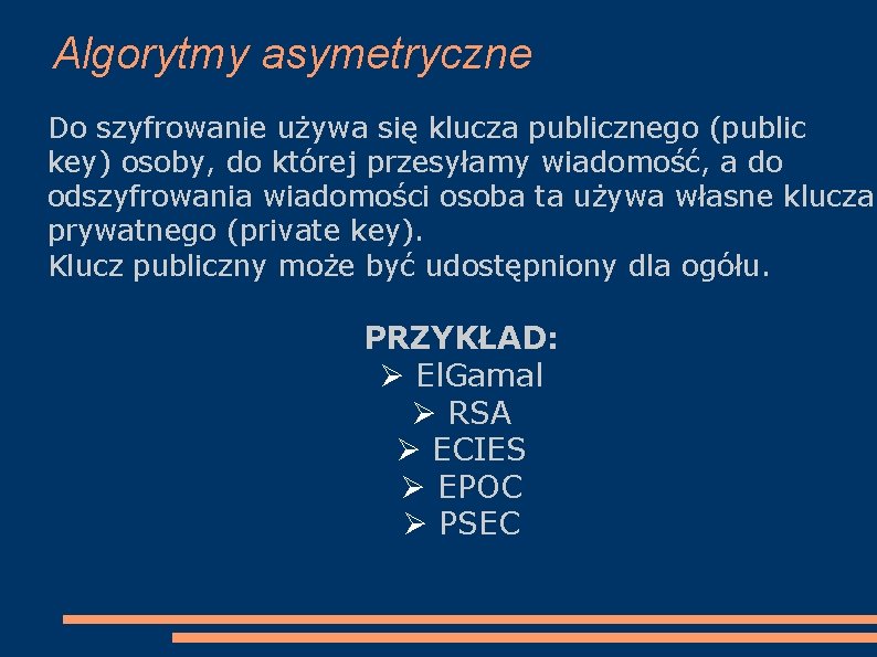 Algorytmy asymetryczne Do szyfrowanie używa się klucza publicznego (public key) osoby, do której przesyłamy