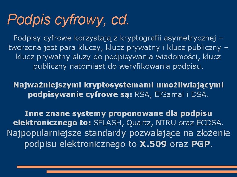 Podpis cyfrowy, cd. Podpisy cyfrowe korzystają z kryptografii asymetrycznej – tworzona jest para kluczy,