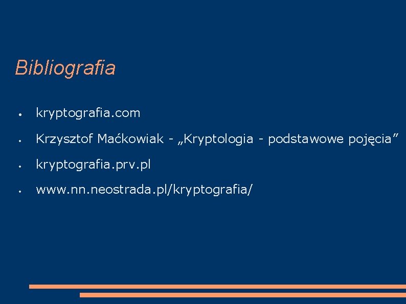 Bibliografia kryptografia. com Krzysztof Maćkowiak - „Kryptologia - podstawowe pojęcia” kryptografia. prv. pl www.