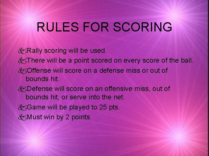 RULES FOR SCORING k. Rally scoring will be used. k. There will be a