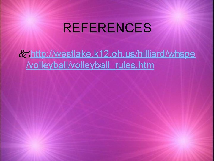 REFERENCES khttp: //westlake. k 12. oh. us/hilliard/whspe /volleyball_rules. htm 