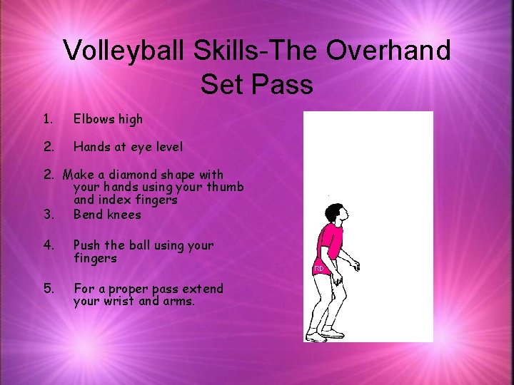 Volleyball Skills-The Overhand Set Pass 1. Elbows high 2. Hands at eye level 2.