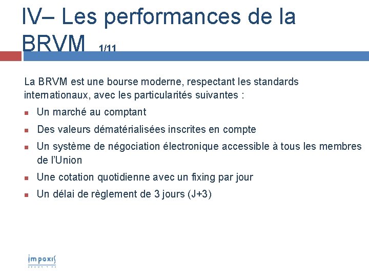 IV– Les performances de la BRVM 1/11 La BRVM est une bourse moderne, respectant