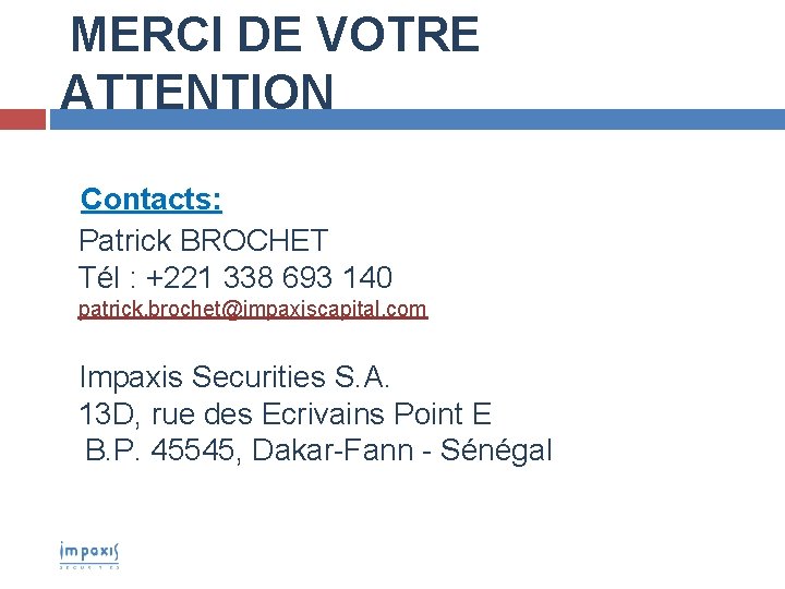 MERCI DE VOTRE ATTENTION Contacts: Patrick BROCHET Tél : +221 338 693 140 patrick.