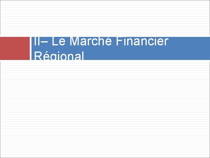 II– Le Marché Financier Régional 