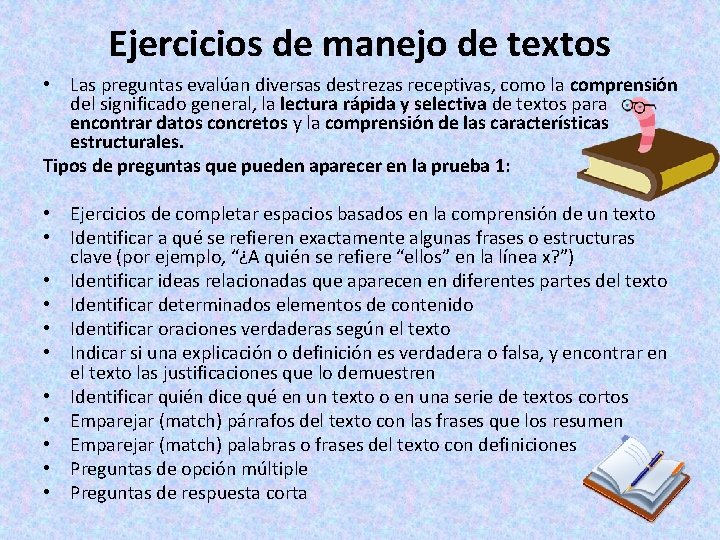 Ejercicios de manejo de textos • Las preguntas evalúan diversas destrezas receptivas, como la