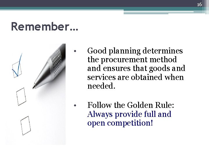 16 Remember… • Good planning determines the procurement method and ensures that goods and