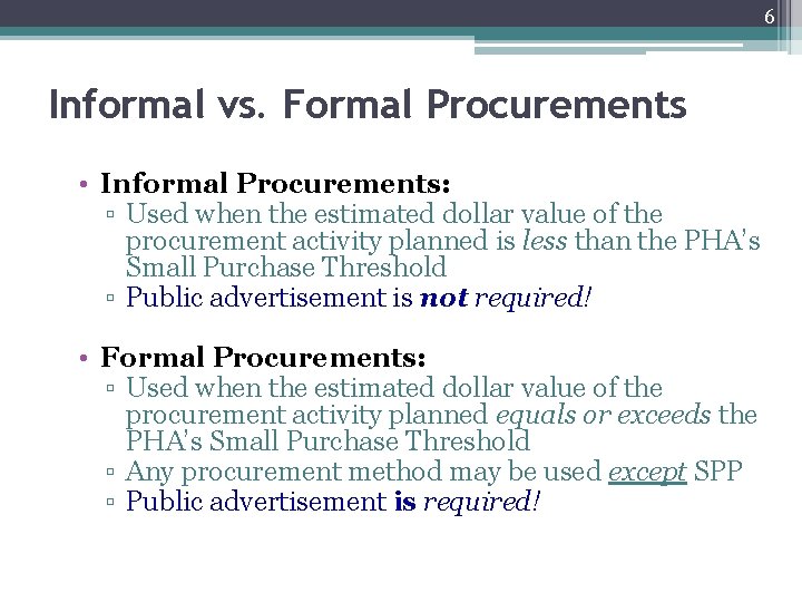 6 Informal vs. Formal Procurements • Informal Procurements: ▫ Used when the estimated dollar