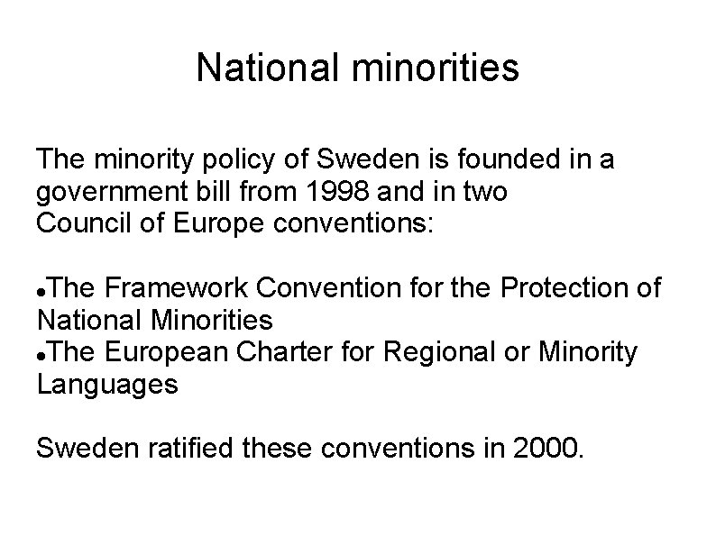 National minorities The minority policy of Sweden is founded in a government bill from