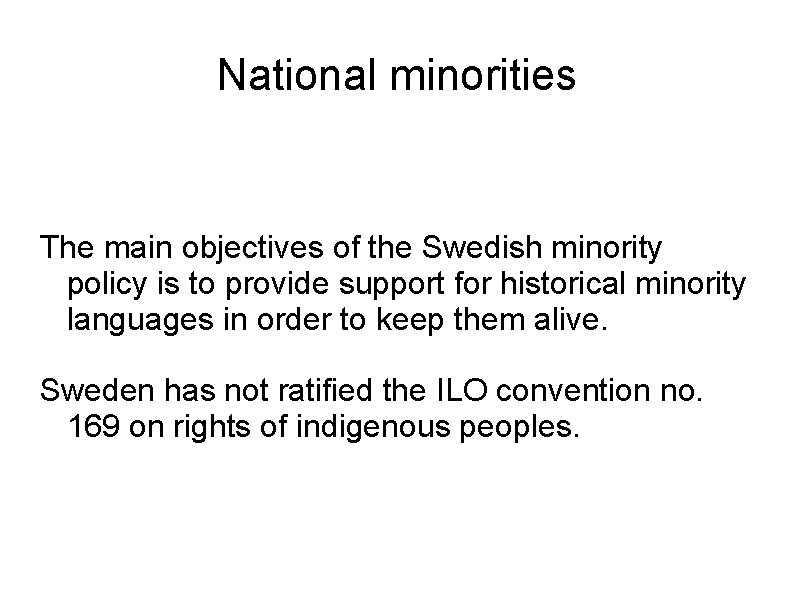 National minorities The main objectives of the Swedish minority policy is to provide support