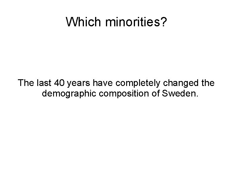 Which minorities? The last 40 years have completely changed the demographic composition of Sweden.