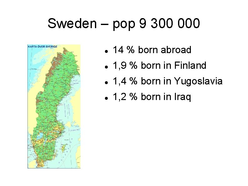 Sweden – pop 9 300 000 14 % born abroad 1, 9 % born