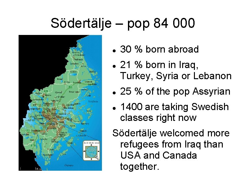 Södertälje – pop 84 000 30 % born abroad 21 % born in Iraq,