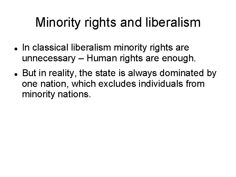 Minority rights and liberalism In classical liberalism minority rights are unnecessary – Human rights