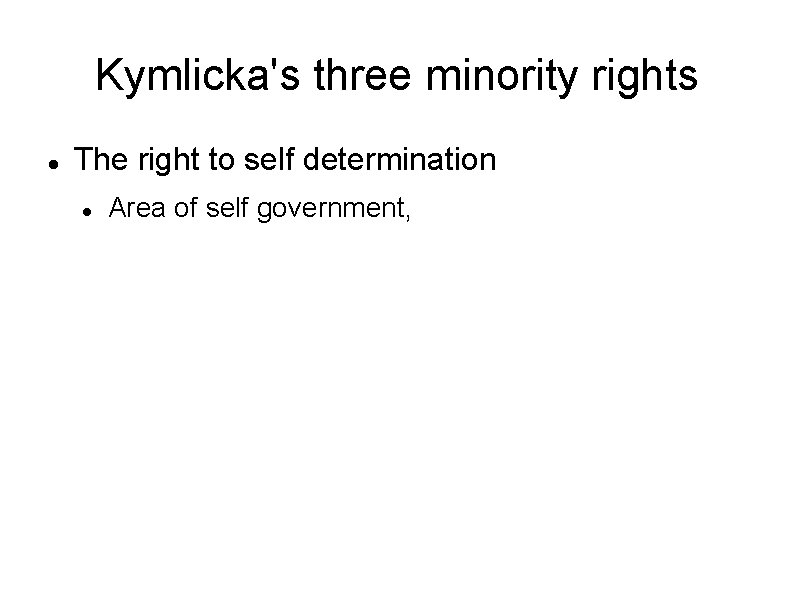 Kymlicka's three minority rights The right to self determination Area of self government, 