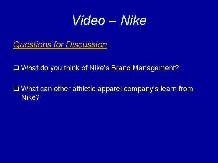 Video – Nike Questions for Discussion: q What do you think of Nike’s Brand