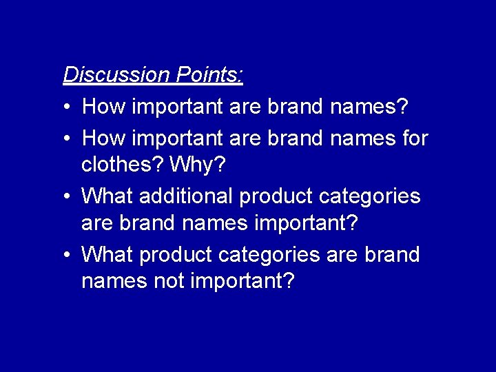 Discussion Points: • How important are brand names? • How important are brand names