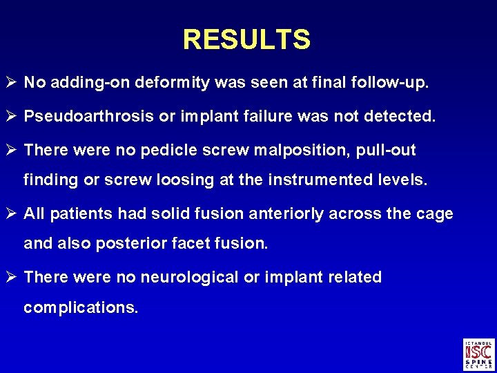 RESULTS Ø No adding-on deformity was seen at final follow-up. Ø Pseudoarthrosis or implant