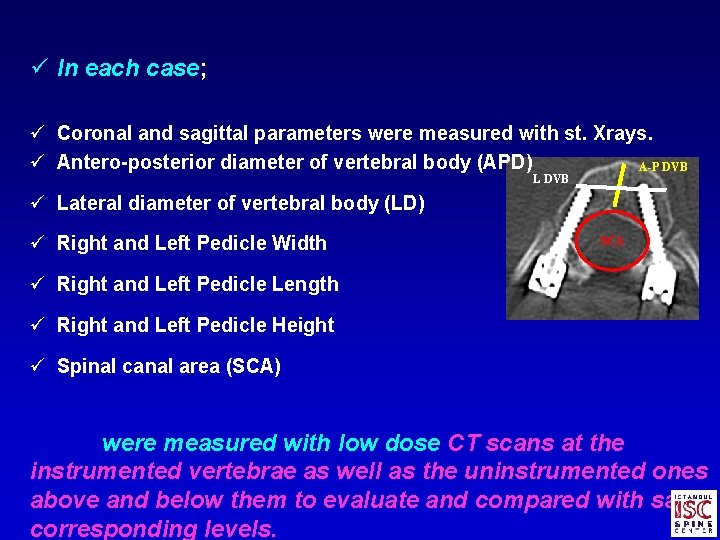 ü In each case; ü Coronal and sagittal parameters were measured with st. Xrays.