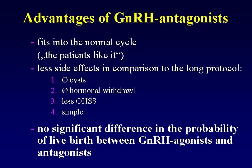 Advantages of Gn. RH antagonists - fits into the normal cycle („the patients like