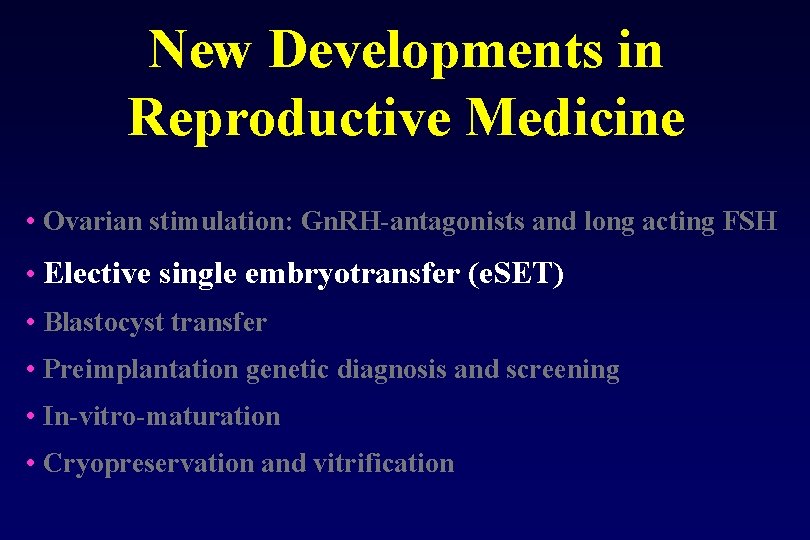 New Developments in Reproductive Medicine • Ovarian stimulation: Gn. RH antagonists and long acting