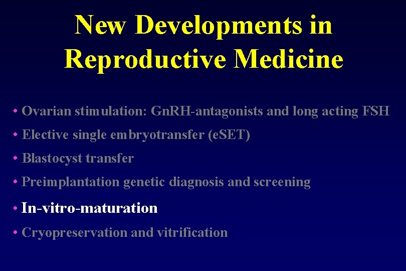 New Developments in Reproductive Medicine • Ovarian stimulation: Gn. RH antagonists and long acting