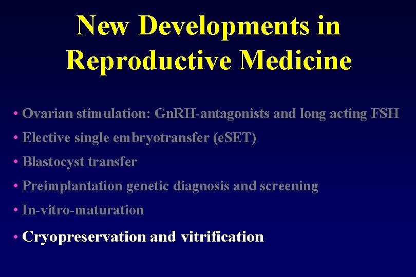 New Developments in Reproductive Medicine • Ovarian stimulation: Gn. RH antagonists and long acting