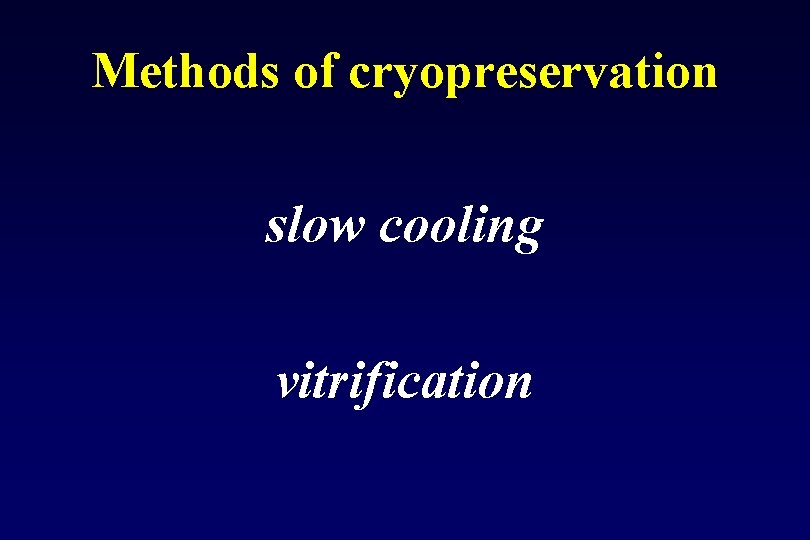 Methods of cryopreservation slow cooling vitrification 