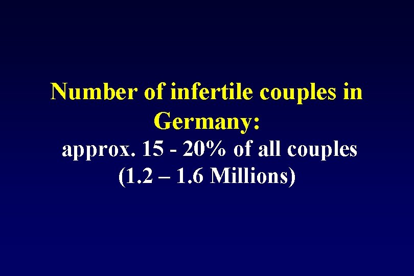 Number of infertile couples in Germany: approx. 15 20% of all couples (1. 2