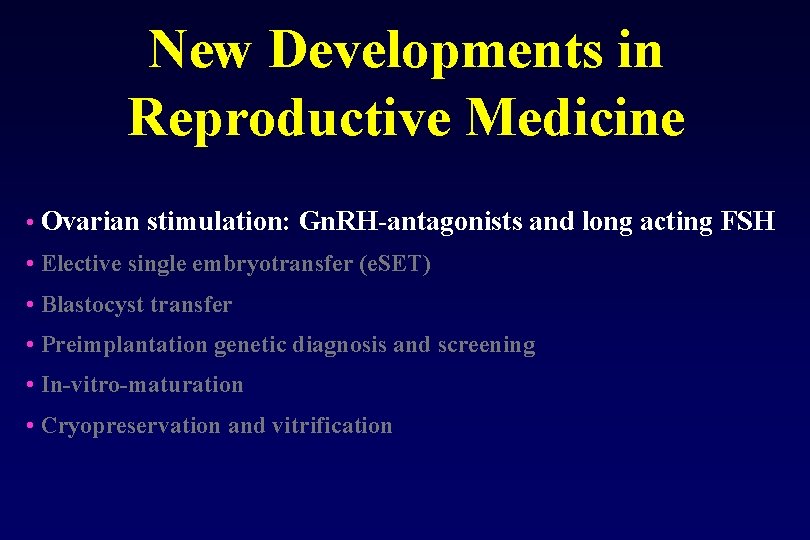 New Developments in Reproductive Medicine • Ovarian stimulation: Gn. RH antagonists and long acting