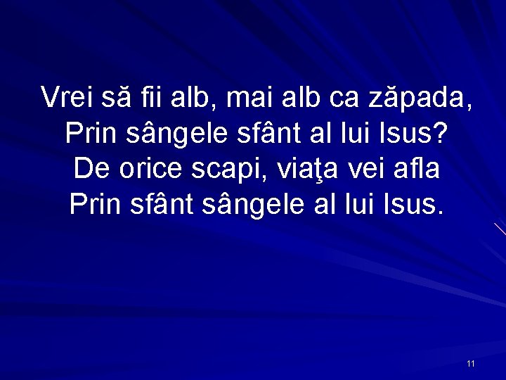 Vrei să fii alb, mai alb ca zăpada, Prin sângele sfânt al lui Isus?