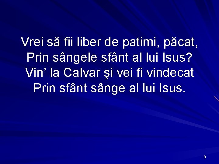 Vrei să fii liber de patimi, păcat, Prin sângele sfânt al lui Isus? Vin’