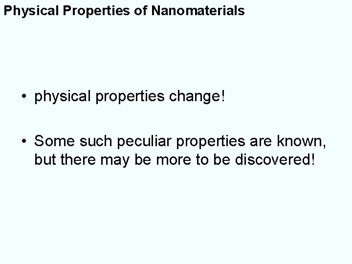Physical Properties of Nanomaterials • physical properties change! • Some such peculiar properties are