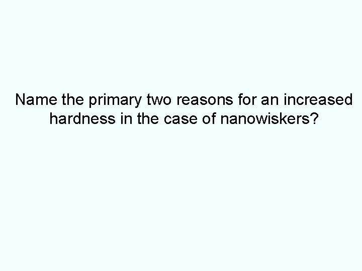 Name the primary two reasons for an increased hardness in the case of nanowiskers?