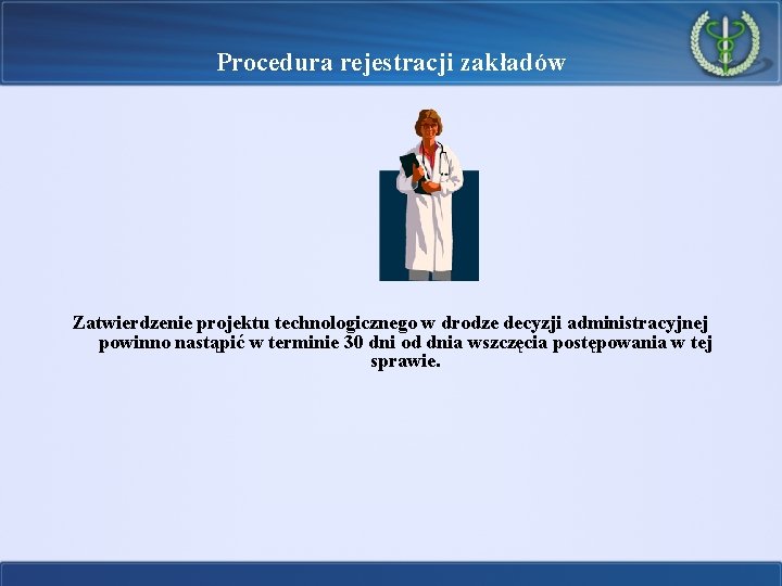 Procedura rejestracji zakładów Zatwierdzenie projektu technologicznego w drodze decyzji administracyjnej powinno nastąpić w terminie