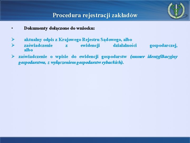 Procedura rejestracji zakładów • Ø Ø Dokumenty dołączone do wniosku: aktualny odpis z Krajowego