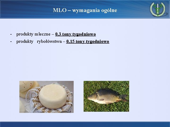 MLO – wymagania ogólne - produkty mleczne – 0, 3 tony tygodniowo - produkty