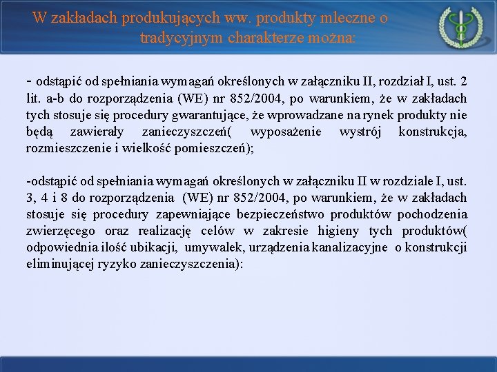 W zakładach produkujących ww. produkty mleczne o tradycyjnym charakterze można: - odstąpić od spełniania