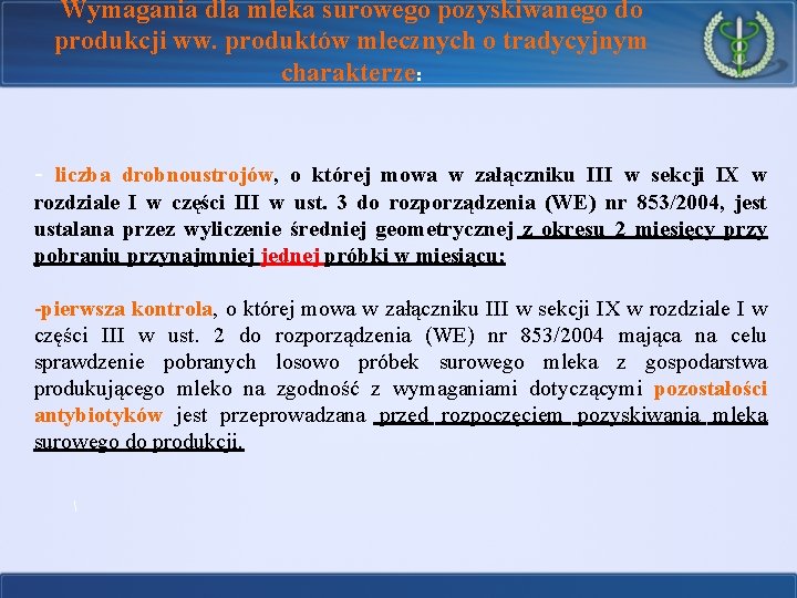 Wymagania dla mleka surowego pozyskiwanego do produkcji ww. produktów mlecznych o tradycyjnym charakterze: -