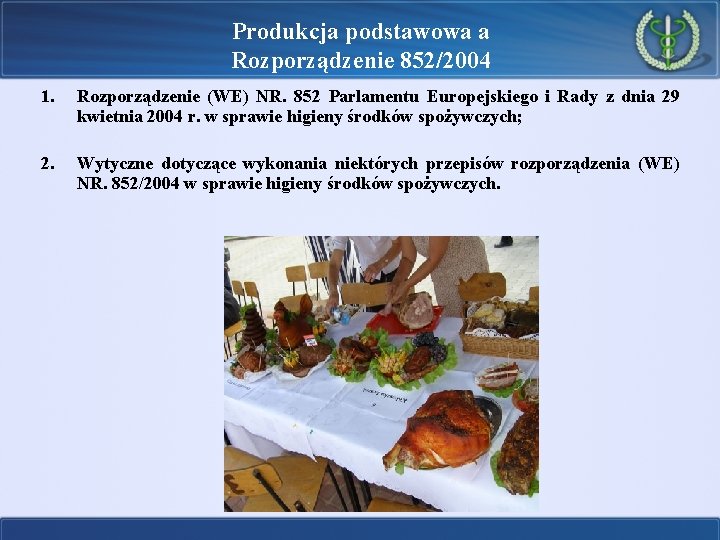 Produkcja podstawowa a Rozporządzenie 852/2004 1. Rozporządzenie (WE) NR. 852 Parlamentu Europejskiego i Rady