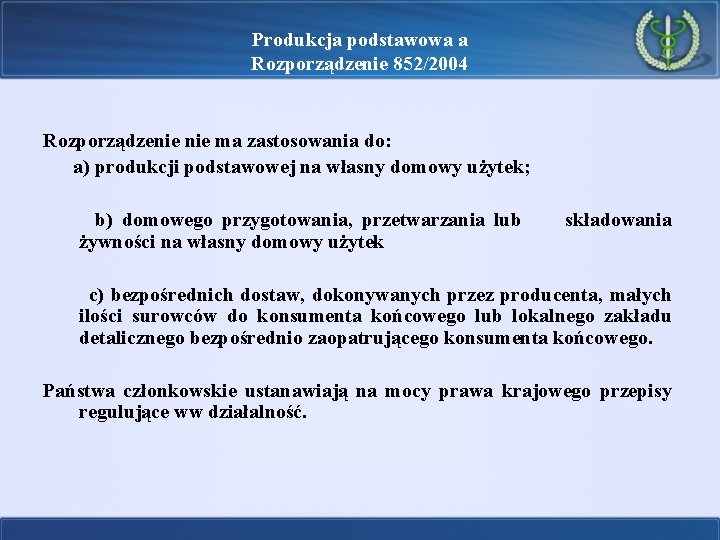 Produkcja podstawowa a Rozporządzenie 852/2004 Rozporządzenie ma zastosowania do: a) produkcji podstawowej na własny