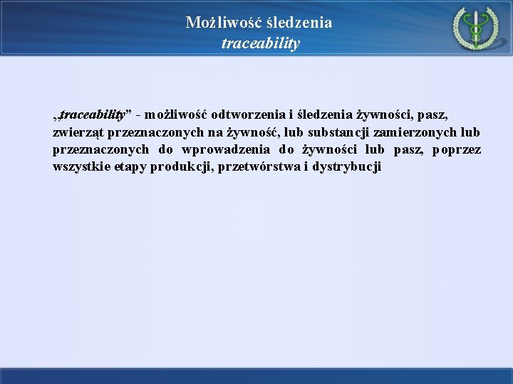 Możliwość śledzenia traceability „traceability” - możliwość odtworzenia i śledzenia żywności, pasz, ” zwierząt przeznaczonych